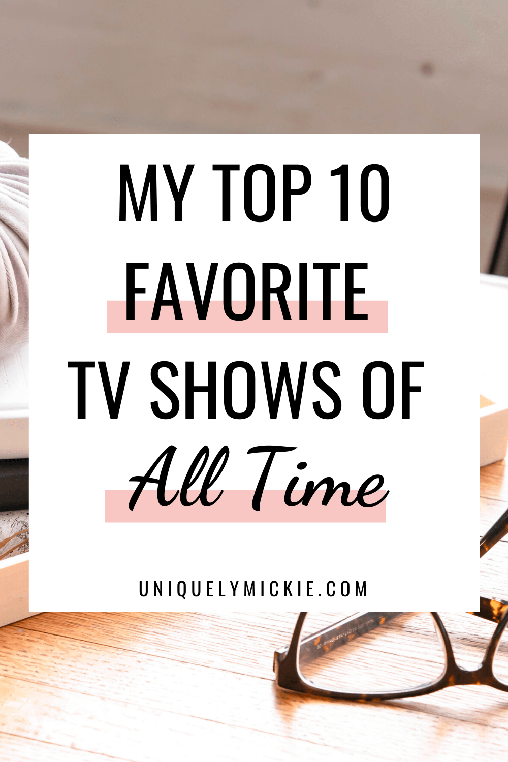 I’m sharing my top favorite TV shows of all time, including the ones that I can binge watch over and over again. What is your favorite show to watch? 